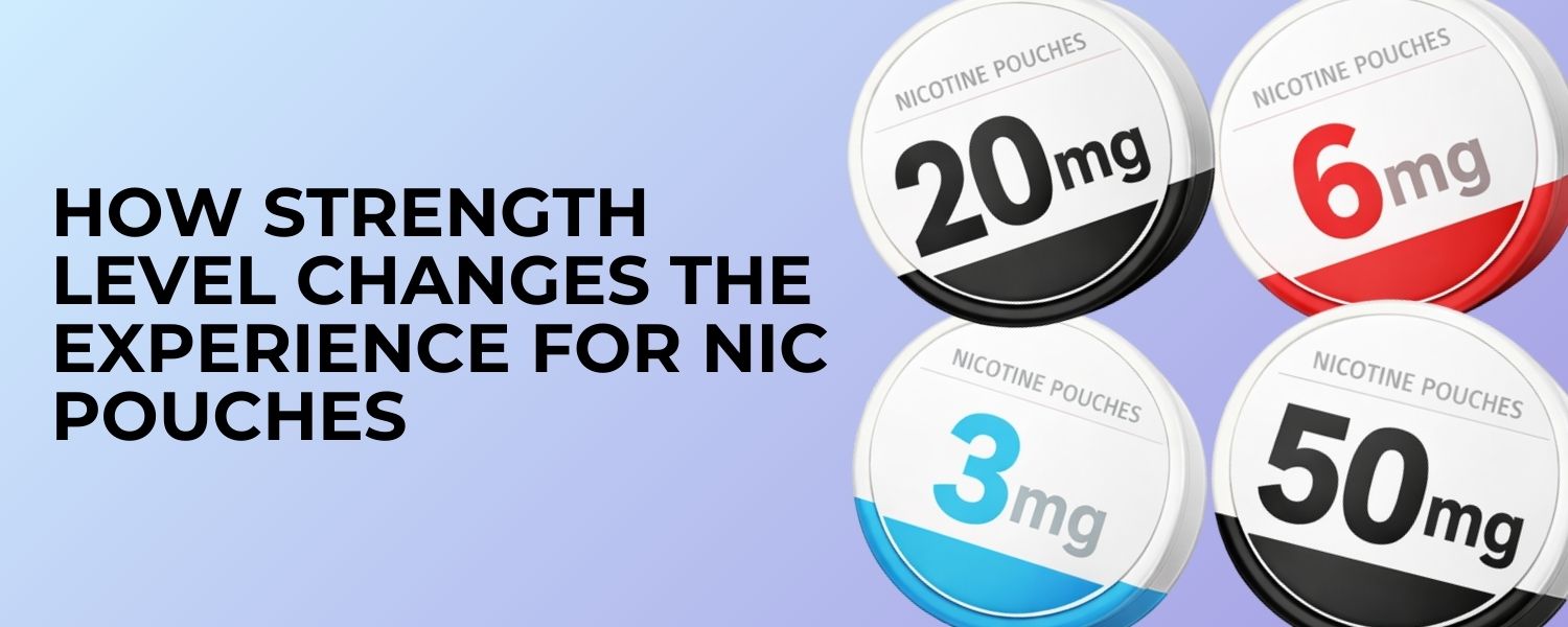 How Strength Level Changes the Brand Experience for Nicotine Pouches