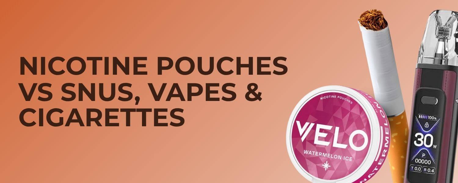 Nicotine Pouches vs Snus vs Vapes vs Cigarettes