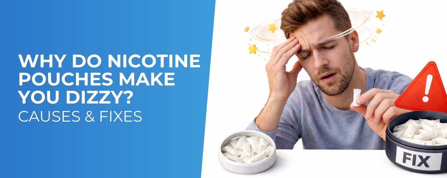 Why Do Nicotine Pouches Make You Dizzy Causes and Fixes